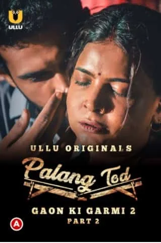 Gaon Ki Garmi Part 2 (Palangtod) S02 Ullu Originals (2022) HDRip Hindi
